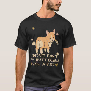 17 I Didn't Fart My Butt Blew You A Kiss Corgi T-Shirt