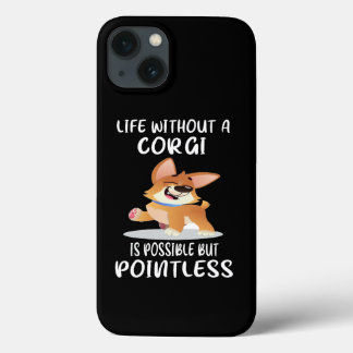 17 Life Without A Corgi Is Possible But Pointless iPhone 13 Case