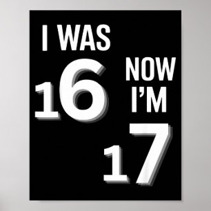 17 Years Old Birthday Shirt -i Was 16 Now I'm 17 F Poster