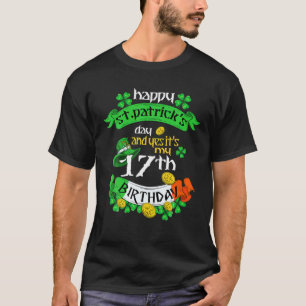 17 Years Old St Patricks Day Its My 17Th Birthday T-Shirt