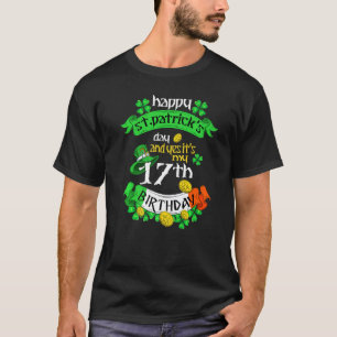 17 Years Old St Patricks Day Its My 17th Birthday  T-Shirt
