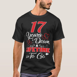 17th  Anniversary. 17 Years Down A Lifetime To Go T-Shirt