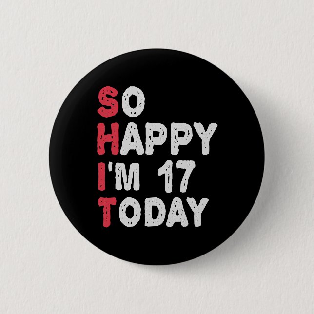17th Birthday So Happy I'm 17 Today Gift Funny 2 Inch Round Button (Front)