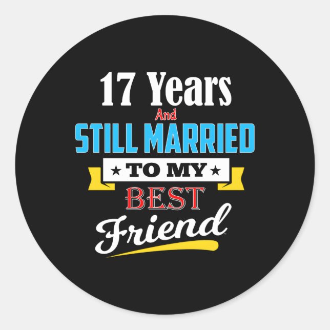 17Th Wedding Anniversary Married To My Best Friend Classic Round Sticker (Front)