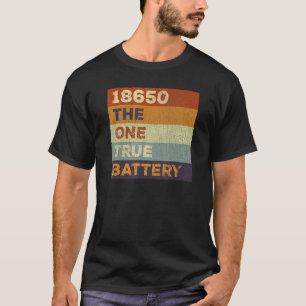 18650 Lithium Ion Cell The One True Battery T-Shirt
