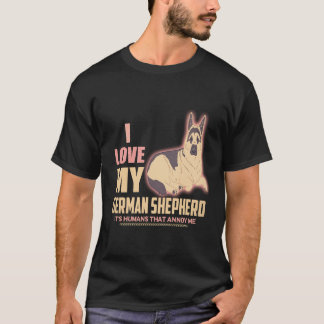 18 I love My German Shepherd It's Humans That Anno T-Shirt