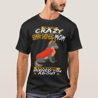 18 I'm The Crazy German Shepherd Mom Everyone Warn T-Shirt