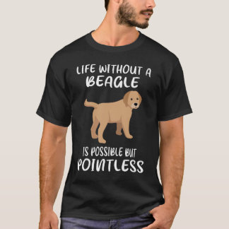 18 Life Without A Beagle T-Shirt