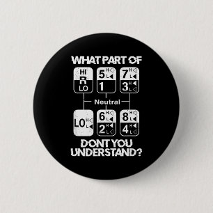 18 Speed What Don't You Understand Funny Truck Dri 2 Inch Round Button