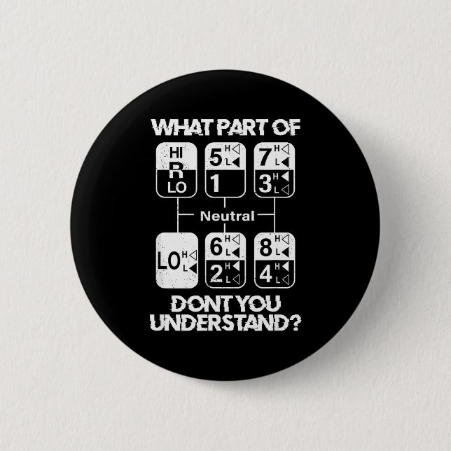 18 Speed What Don't You Understand Funny Truck Dri 2 Inch Round Button (Front)