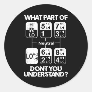 18 Speed What Don't You Understand Funny Truck Dri Classic Round Sticker