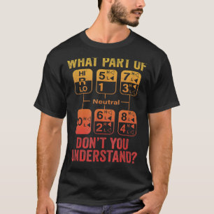 18 Speed What Don't You Understand  Truck Driver H T-Shirt