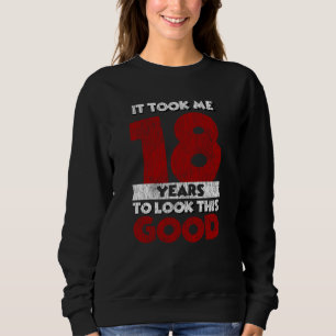 18 Year Old Bday Took Me Look Good 18th Birthday Sweatshirt