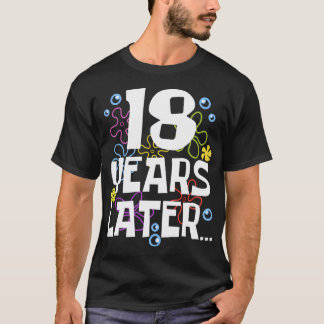 18 Years Later Eighteen 18 Year Old Birthday Gifts T-Shirt
