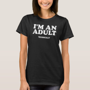18 Years Old I'm an Adult Technically Funny 18th B T-Shirt
