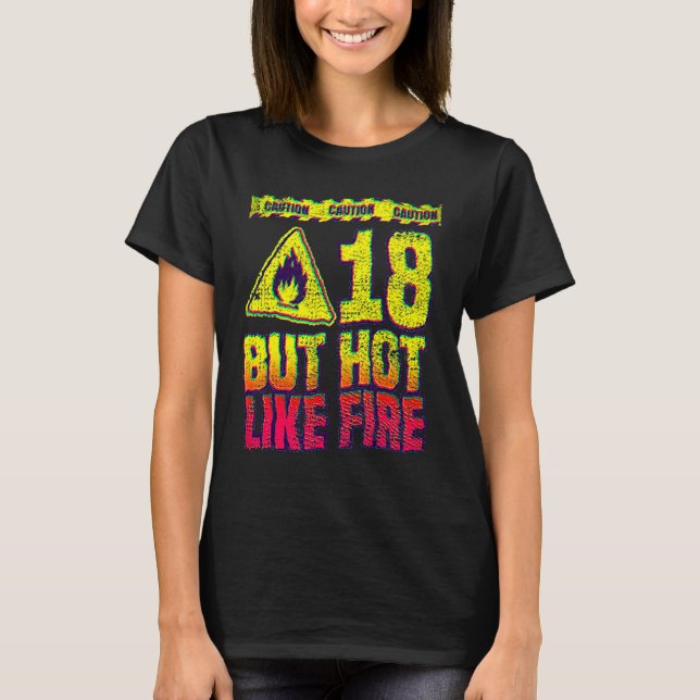18th Birthday. 18 Years But Hot Like Fire. Funny T-Shirt (Front)
