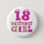 18th Birthday Girl Button Badge<br><div class="desc">18th Birthday Girl Button Badge</div>