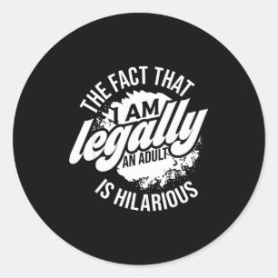 18th Birthday I'm Legally An Adult Is Hilarious Fu Classic Round Sticker