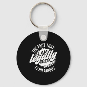 18th Birthday I'm Legally An Adult Is Hilarious Fu Keychain