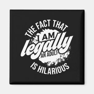 18th Birthday I'm Legally An Adult Is Hilarious Fu Magnet