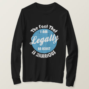 18th Birthday I'm Legally An Adult Is Hilarious T-Shirt