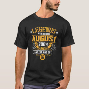 18th Birthday Legends Were Born In August 2004 T-Shirt