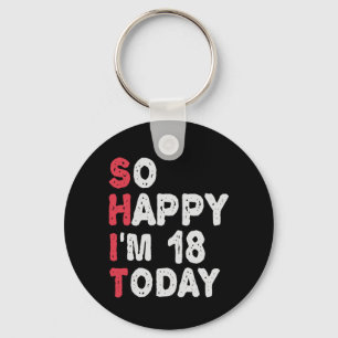 18th Birthday So Happy I'm 18 Today Gift Funny Keychain