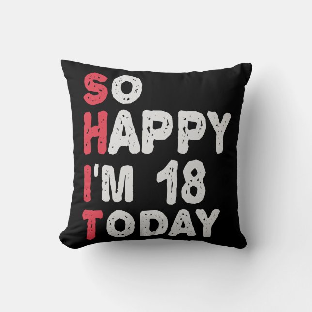 18th Birthday So Happy I'm 18 Today Gift Funny Throw Pillow (Front)