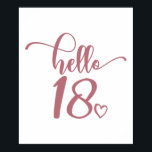 18th Birthday Women Hello 18 Cute 18 Years Old Poster<br><div class="desc">18th Birthday Women Hello 18 Cute 18 Years Old - The perfect and cute 18th birthday gift for women! Makes a great outfit or decoration for a birthday party. Awesome gift for your friend or wife,  sister,  daughter or niece!</div>