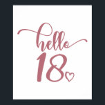 18th Birthday Women Hello 18 Cute 18 Years Old Poster<br><div class="desc">18th Birthday Women Hello 18 Cute 18 Years Old - The perfect and cute 18th birthday gift for women! Makes a great outfit or decoration for a birthday party. Awesome gift for your friend or wife,  sister,  daughter or niece!</div>