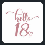 18th Birthday Women Hello 18 Cute 18 Years Old Square Sticker<br><div class="desc">18th Birthday Women Hello 18 Cute 18 Years Old - The perfect and cute 18th birthday gift for women! Makes a great outfit or decoration for a birthday party. Awesome gift for your friend or wife,  sister,  daughter or niece!</div>