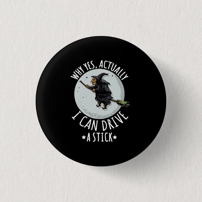 18Why Yes Actually I Can Drive A Stick Funny Witch 1 Inch Round Button (Front)