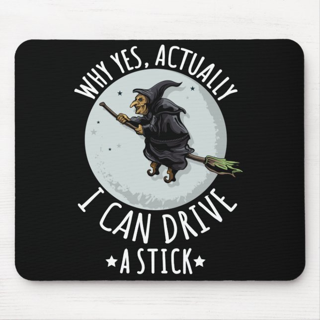 18Why Yes Actually I Can Drive A Stick Funny Witch Mouse Pad (Front)