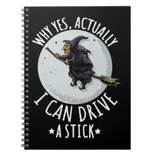 18Why Yes Actually I Can Drive A Stick Funny Witch Notebook