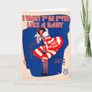 1920s song sheet I Want to Be Loved Like a Baby Card