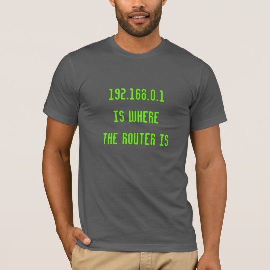 192.168.0.1 Is Where The Router Is Funny Nerd T-Shirt