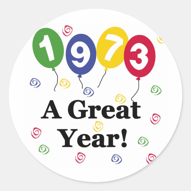 1973 A Great Year Birthday Classic Round Sticker (Front)
