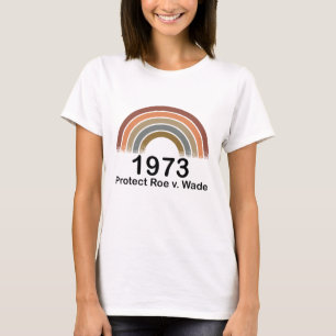1973 Pro Choice Protect Roe v Wade Women's Rights  T-Shirt