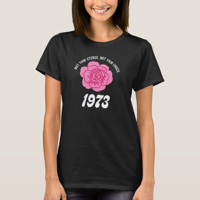 1973 Pro Choice Women's Rights Not Your Uterus Pin T-Shirt (Front)
