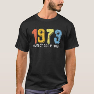 1973 Protect Roe V Wade Women Proud T-Shirt
