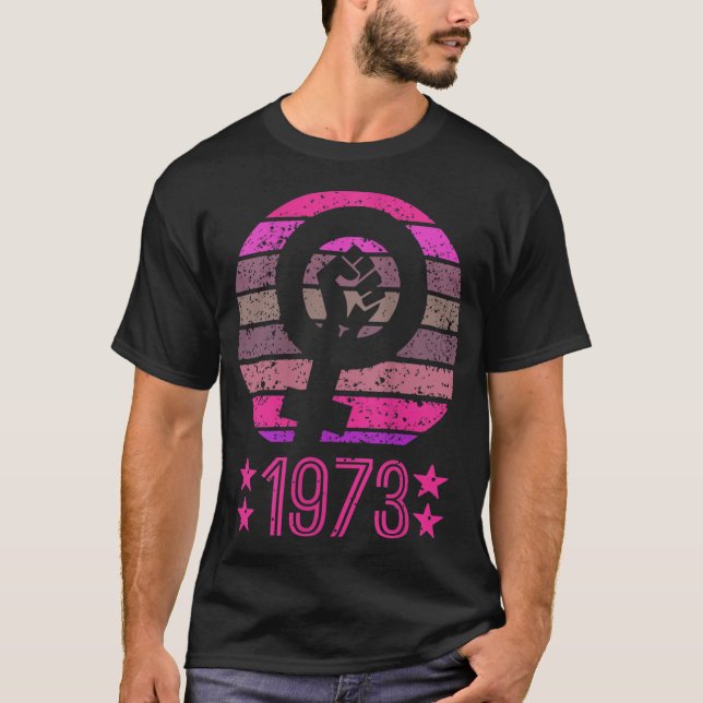 1973 Women's Rights Feminist Pro Choice T-Shirt (Front)