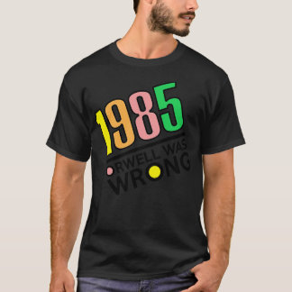 1985 Orwell Was Wrong 1984 Big Brother T-Shirt