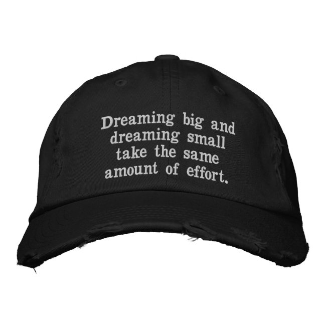19. Dreaming big and dreaming small take the same  Embroidered Hat (Front)