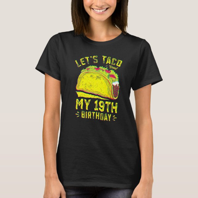 19 Year Old Let's Taco Bout My 19th Birthday Funny T-Shirt (Front)