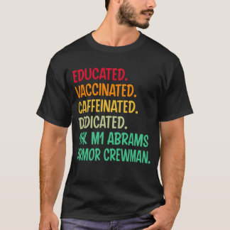 19K M1 Abrams Armour Crewman. Educated Vaccinated  T-Shirt