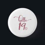 19th Birthday Women Hello 19 Cute 19 Years Old 1 Inch Round Button<br><div class="desc">19th Birthday Women Hello 19 Cute 19 Years Old - The perfect and cute 19th birthday gift for women! Makes a great outfit or decoration for a birthday party. Awesome gift for your friend or wife,  sister,  daughter or niece!</div>