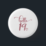 19th Birthday Women Hello 19 Cute 19 Years Old 1 Inch Round Button<br><div class="desc">19th Birthday Women Hello 19 Cute 19 Years Old - The perfect and cute 19th birthday gift for women! Makes a great outfit or decoration for a birthday party. Awesome gift for your friend or wife,  sister,  daughter or niece!</div>