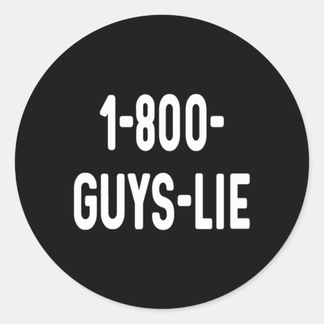 1-800 Guys Lie 1 800 Ex Friend Friend Husband Classic Round Sticker (Front)