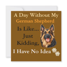 1-A Day Without My German Shepherd Is Like-My Love