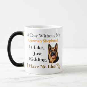 1-A Day Without My German Shepherd Is Like-My Love Magic Mug